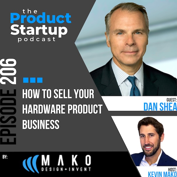 206: How to Sell Your Hardware Product Business 206: How to Sell Your Hardware Product Business